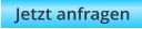 Jetzt anfragen