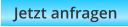 Jetzt anfragen