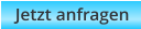 Jetzt anfragen