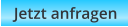 Jetzt anfragen
