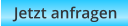 Jetzt anfragen