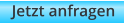 Jetzt anfragen